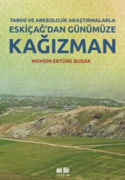 Eskiçağ'dan Günümüze Kağızman; Tarihi Ve Arkeolojik Araştırmalarla