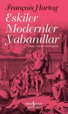 Eskiler Modernler Yabanıllar