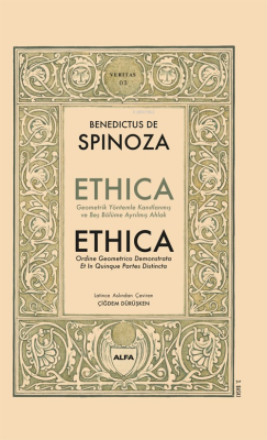 Ethica ;Geometrik Yöntemler Kanıtlanmış  ve Beş Bölüme Ayrılmış Ahlak