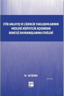 Etik Anlayış ve Liderlik Yaklaşımlarının; Mesleki Aidiyetlik Açısından Denetçi Davranışlarına Etkileri