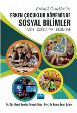 Etkinlik Örnekleri ile Erken Çocukluk Döneminde Sosyal Bilimler; Tarih-Çoğrafya-Ekonomi