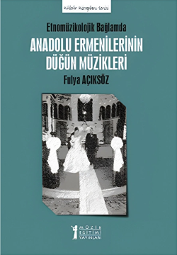 Etnomüzikolojik Bağlamında  Anadolu Ermenilerinin Düğün Müzikleri