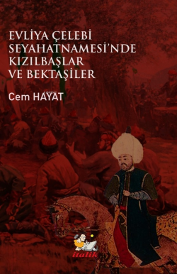 Evliya Çelebi;Seyahatnamesi'nde Kızılbaşlar ve Bektaşiler