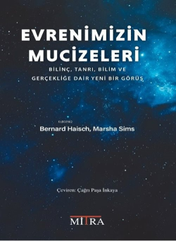 Evrenimizin Mucizeleri;Bilinç, Tanrı, Bilim ve Gerçekliğe Dair Yeni Bir Görüş