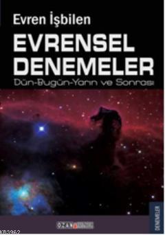 Evrensel Denemeler; Dün-Bugün-Yarın ve Sonrası