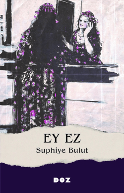 Ey Ez - Suphiye Bulut | Yeni ve İkinci El Ucuz Kitabın Adresi