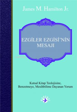 Ezgiler Ezgisi'nin Mesajı;Kutsal Kitap Teolojisine, Benzetmeye,Mesihbilime Dayanan Yorum