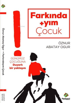 Farkındayım Çocuk;Günümüz Çocuğuna Duyarlı Bir Yaklaşım