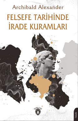 Felsefe Tarihinde İrade Kuramları - Archibald Alexander | Yeni ve İkin