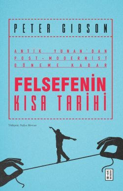 Felsefenin Kısa Tarihi;Antik Yunan’dan Post- Modernist Döneme Kadar