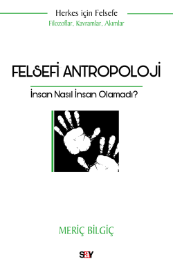 Felsefi Antropoloji;İnsan Nasıl İnsan Olamadı? - Meriç Bilgiç | Yeni v