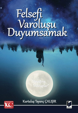 Felsefi Varoluşu Duyumsamak (Ayışığına Mektuplar)