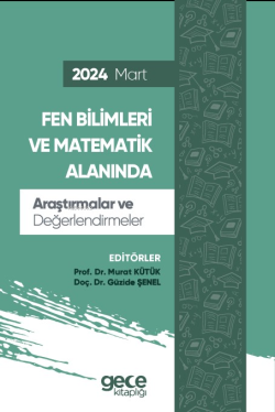 Fen Bilimleri ve Matematik Alanında Araştırmalar ve Değerlendirmeler - Mart 2024