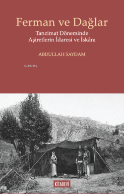 Ferman ve Dağlar;Tanzimat Döneminde Aşiretlerin İdaresi ve İskânı