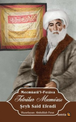 Fetvalar Mecmûası Şeyh Said Efendi ;(Bazı İçtimai Meseleler Hakkında Açıklamalı Fetvalar Mecmûası)