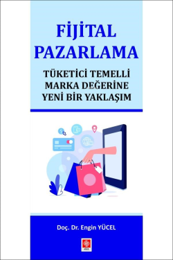 Fijital Pazarlama;Tüketici Temelli Marka Değerine Yeni Bir Yaklaşım