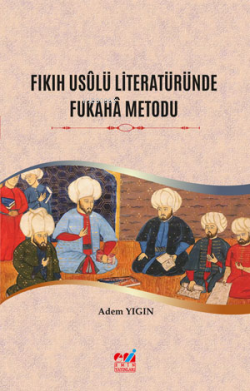 Fıkıh Usûlü Literatüründe Fukahâ Metodu