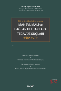 Fikir ve Sanat Eserleri Kanunu'nda Manevi, Mali ve Bağlantılı Haklara Tecavüz Suçları;(FSEK m. 71)