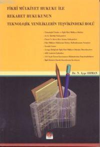 Fikri Mülkiyet Hukuku İle Rekabet Hukuku´nun Teknolojik Yeniliklerin Teşvikindeki Rolü