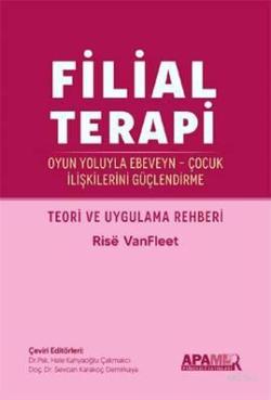 Filial Terapi; Oyun Yoluyla Ebeveyn - Çocuk İlişkilerini Güçlendirme