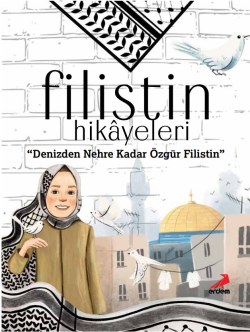 Filistin Hikâyeleri;Denizden Nehre Kadar Özgür Filistin - Ayşe Sevim |