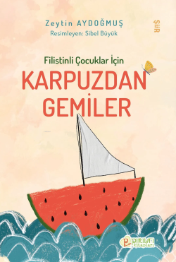 Filistinli Çocuklar İçin Karpuzdan Gemiler - Zeytin Aydoğmuş | Yeni ve