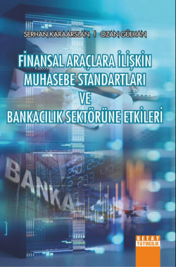 Finansal Araçlara İlişkin Muhasebe Standartları ve Bankacılık Sektörüne Etkileri