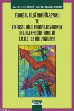 Finansal Bilgi Manipülasyonu; ve Finansal Bilgi Manipülasyonunun Belirlenmesine Yönelik İ.M.H.B.'da Bir Uygulama