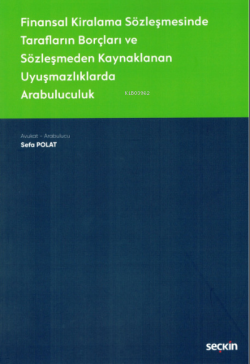 Finansal Kiralama Sözleşmesinde Tarafların Borçları ve Sözleşmeden Kaynaklanan Uyuşmazlıklarda Arabuluculuk