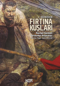 Fırtına Kuşları - Rus İşçi Hareketi Tarihinden Anlatımlar - L. Ostrove