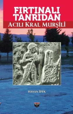 Fırtınalı Tanrıdan Acılı Kral Murşili - Hasan İpek | Yeni ve İkinci El