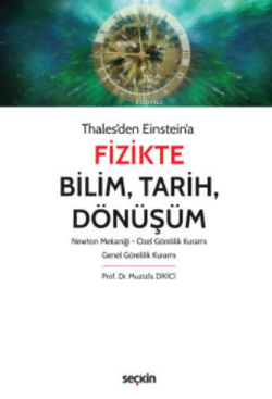 Fizikte Bilim, Tarih, Dönüşüm;Newton Mekaniği – Özel Görelilik Kuramı – Genel Görelilik Kuramı