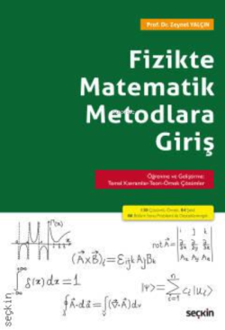 Fizikte Matematik Metodlara Giriş;Öğrenme ve Geliştirme: Temel Kavramlar–Teori–Örnek Çözümler