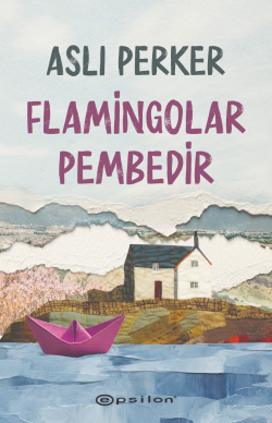 Flamingolar Pembedir - Aslı Perker | Yeni ve İkinci El Ucuz Kitabın Ad