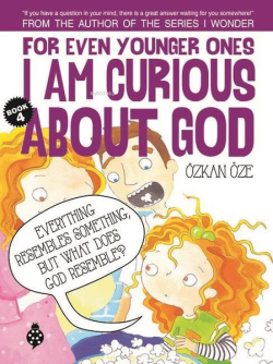 For Even Younger Ones Book 4 - I am Curious About God - Özkan Öze | Ye