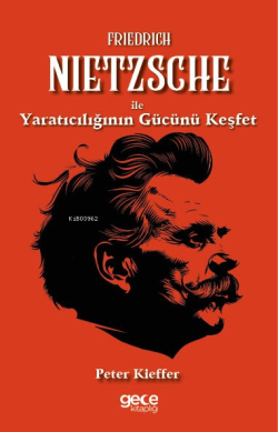 Friedrich Nietzsche ile Yaratıcılığın Gücünü Keşfet