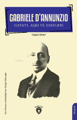 Gabriele D’Annunzio Hayatı , Aşkı ve Eserleri