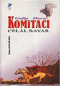 Galip Hoca Komitacı Celal Bayar