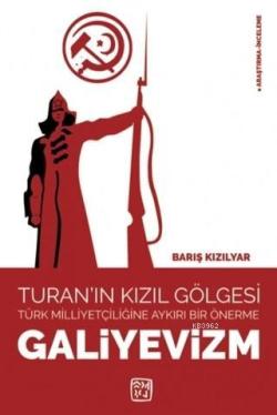 Galiyevizm - Turan'ın Kızıl Gölgesi Türk Milliyetçiliğine Aykırı Bir Önerme