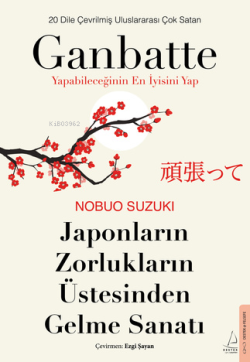 Ganbatte - Yapabileceğinin En İyisini Yap;Japonların Zorlukların Üstesinden Gelme Sanatı