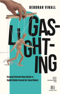 Gaslighting;Duygusal İstismarla Başa Çıkmak Ve Sağlıklı İlişkiler Kurmak İçin Tedavi Rehberi