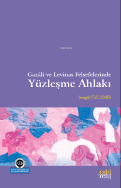 Gazâli ve Levinas Felsefelerinde Yüzleşme Ahlakı