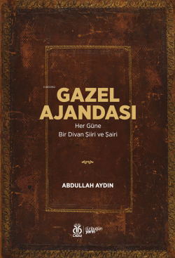 Gazel Ajandası;Her Güne Bir Divan Şiiri ve Şairi - Abdullah Aydın | Ye