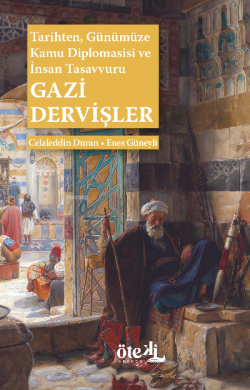 Gazi Dervişler;Tarihten,  Günümüze Kamu Diplomasisi ve  İnsan Tasavvuru