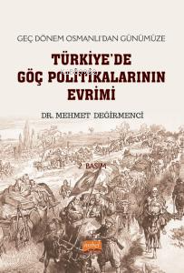 Geç Dönem Osmanlı’dan Günümüze Türkiye'de Göç Politikalarının Evrimi