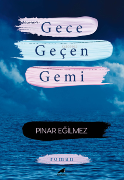 Gece Geçen Gemi - Pınar Eğilmez | Yeni ve İkinci El Ucuz Kitabın Adres