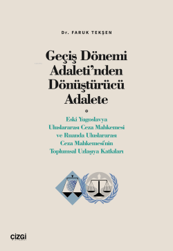 Geçiş Dönemi Adaleti’nden Dönüştürücü Adalete;(Eski Yugoslavya Uluslararası Ceza Mahkemesi ve Ruanda Uluslararası Ceza Mahkemesi'nin Toplumsal Uzlaşıya Katkıları)