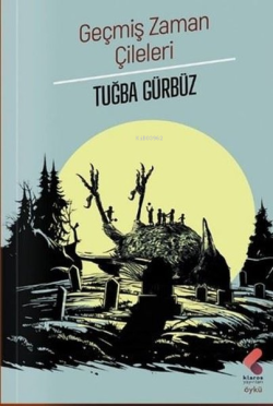 Geçmiş Zaman Çileleri - Tuğba Gürbüz | Yeni ve İkinci El Ucuz Kitabın 