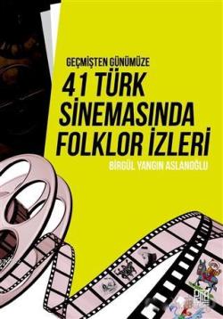 Geçmişten Günümüze 41 Türk Sinemasında Folklor İzleri - Birgül Yangın 