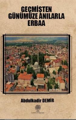 Geçmişten Günümüze Anılarla Erbaa - Abdulkadir Demir | Yeni ve İkinci 